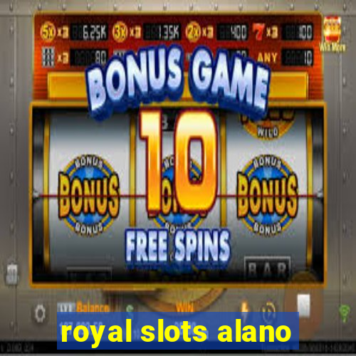 royal slots alano